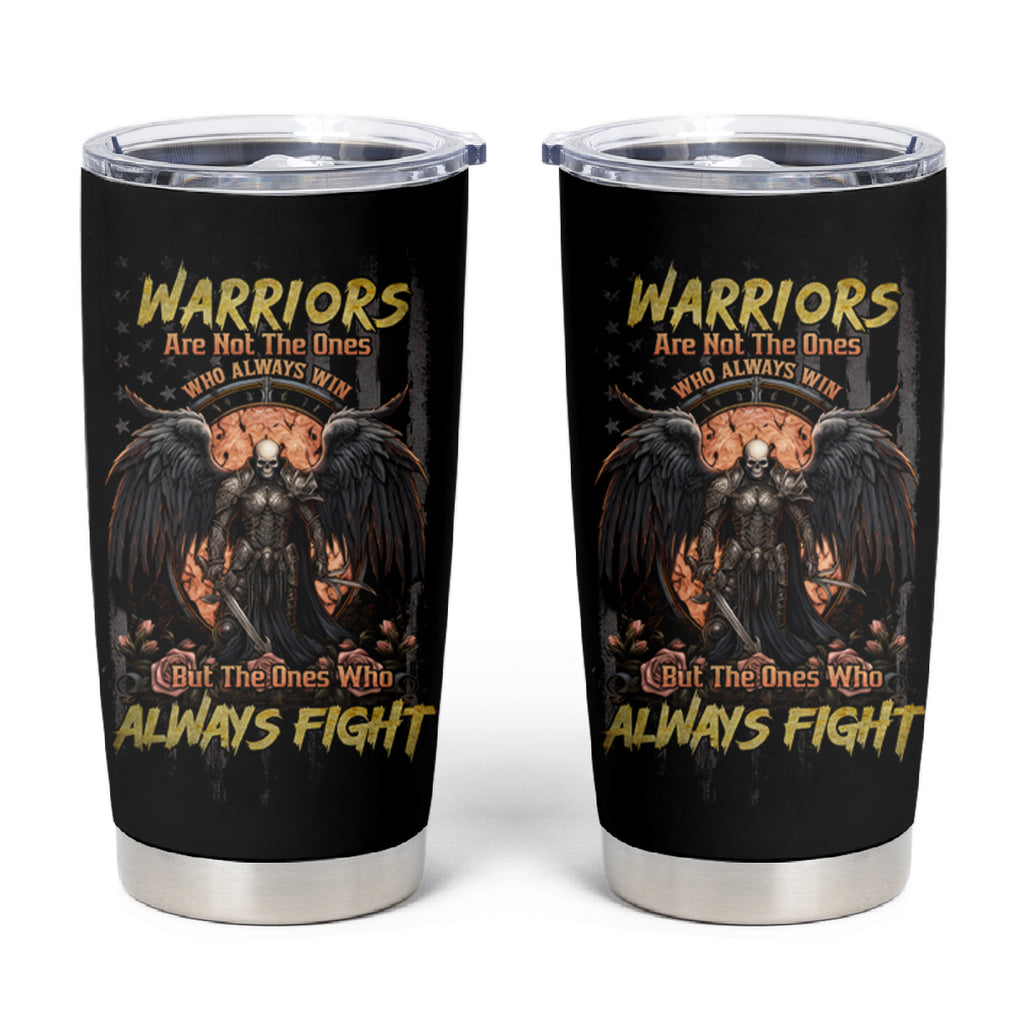 Warrior Skull Tumbler Cup Warriors Are The One Who Always Fight
