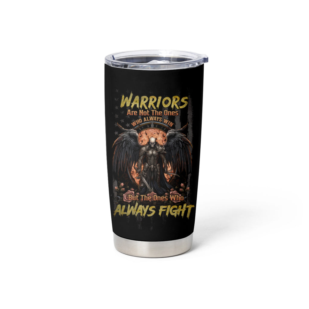 Warrior Skull Tumbler Cup Warriors Are The One Who Always Fight
