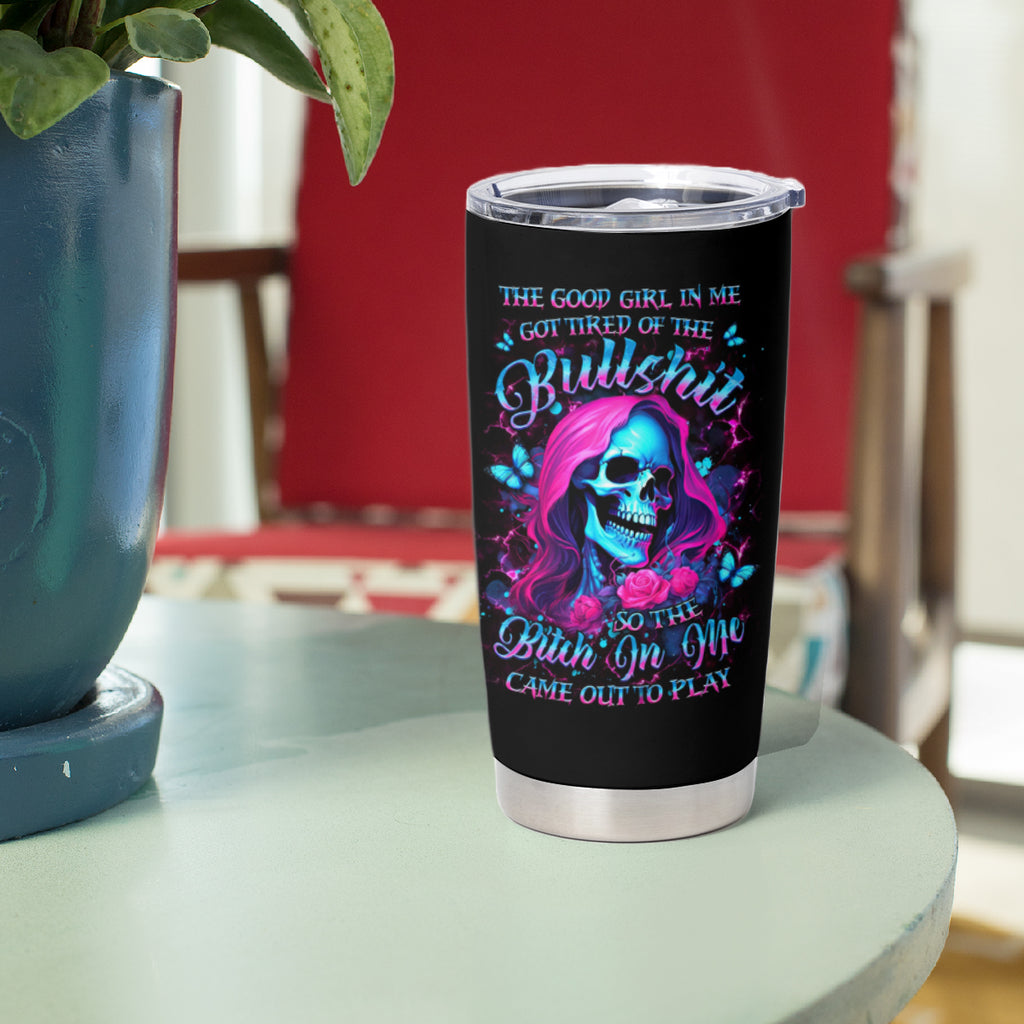 Witch Skull Tumbler Cup The Good Girl In Me Got Tired Of The Bullshit
