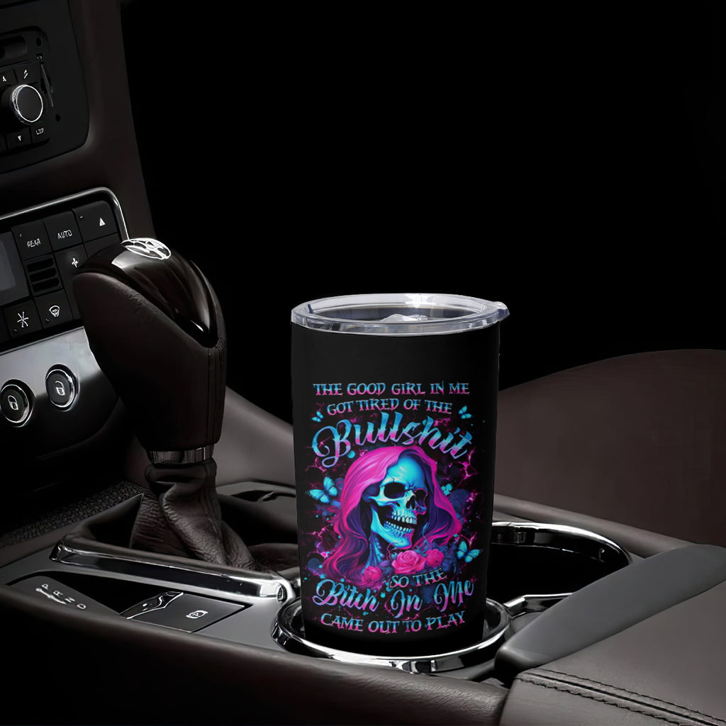 Witch Skull Tumbler Cup The Good Girl In Me Got Tired Of The Bullshit