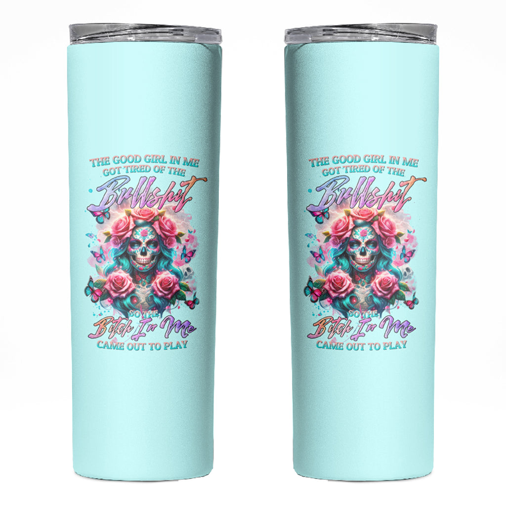 Rose Skull Skinny Tumbler The Good Girl In Me Got Tired Of The Bullshit