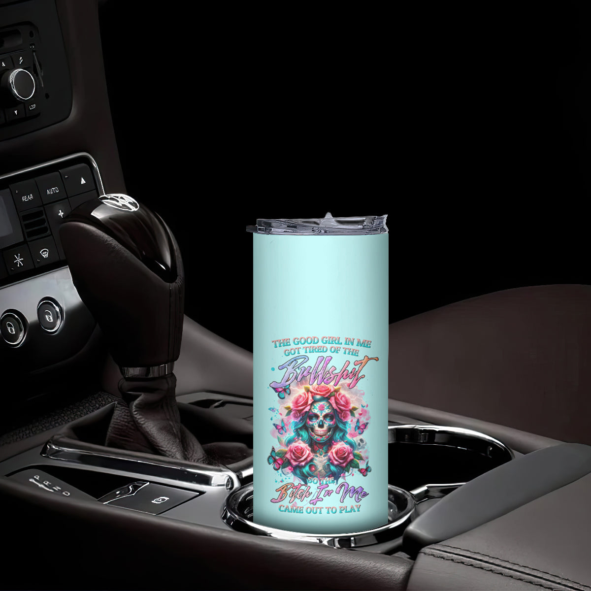 Rose Skull Skinny Tumbler The Good Girl In Me Got Tired Of The Bullshit