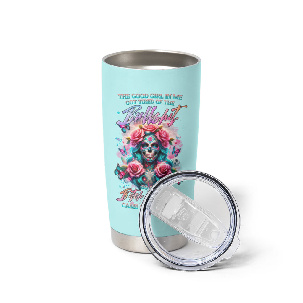 Rose Skull Tumbler Cup The Good Girl In Me Got Tired Of The Bullshit