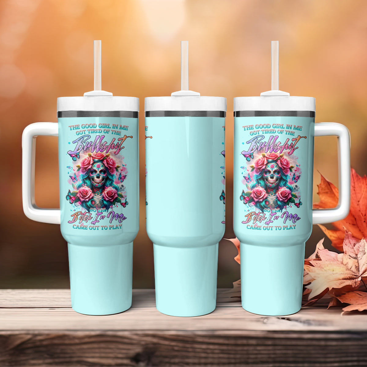 Rose Skull Tumbler With Handle The Good Girl In Me Got Tired Of The Bullshit
