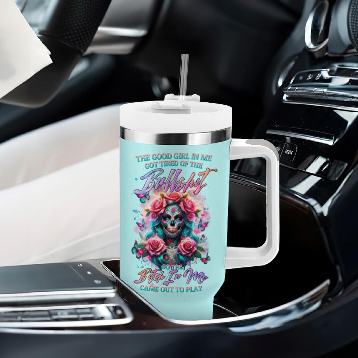 Rose Skull Tumbler With Handle The Good Girl In Me Got Tired Of The Bullshit