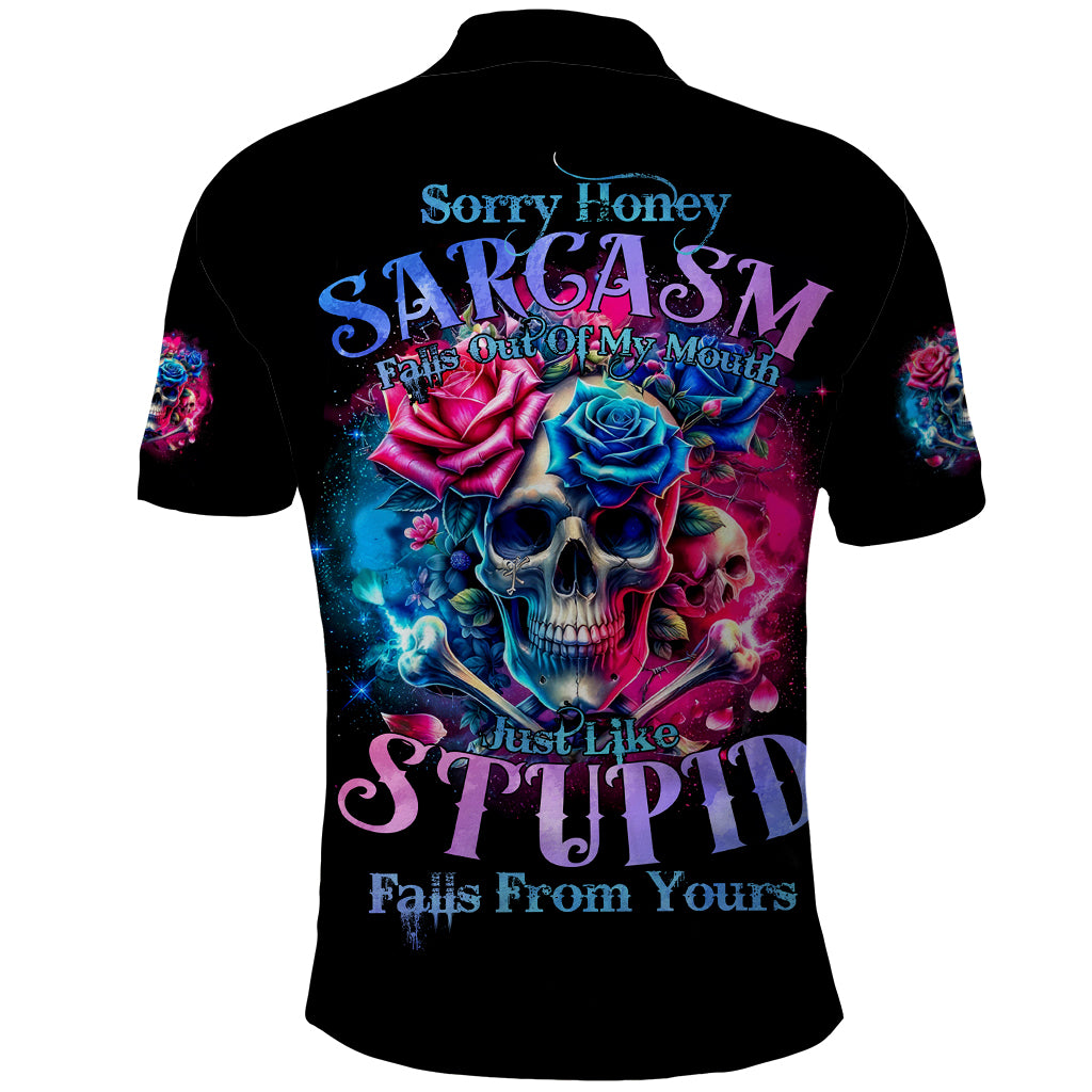 Rose SKull Polo Shirt Sorry Honey Sarcasm Falls Out Of My Mouth Just Like Stupid Fall From Your