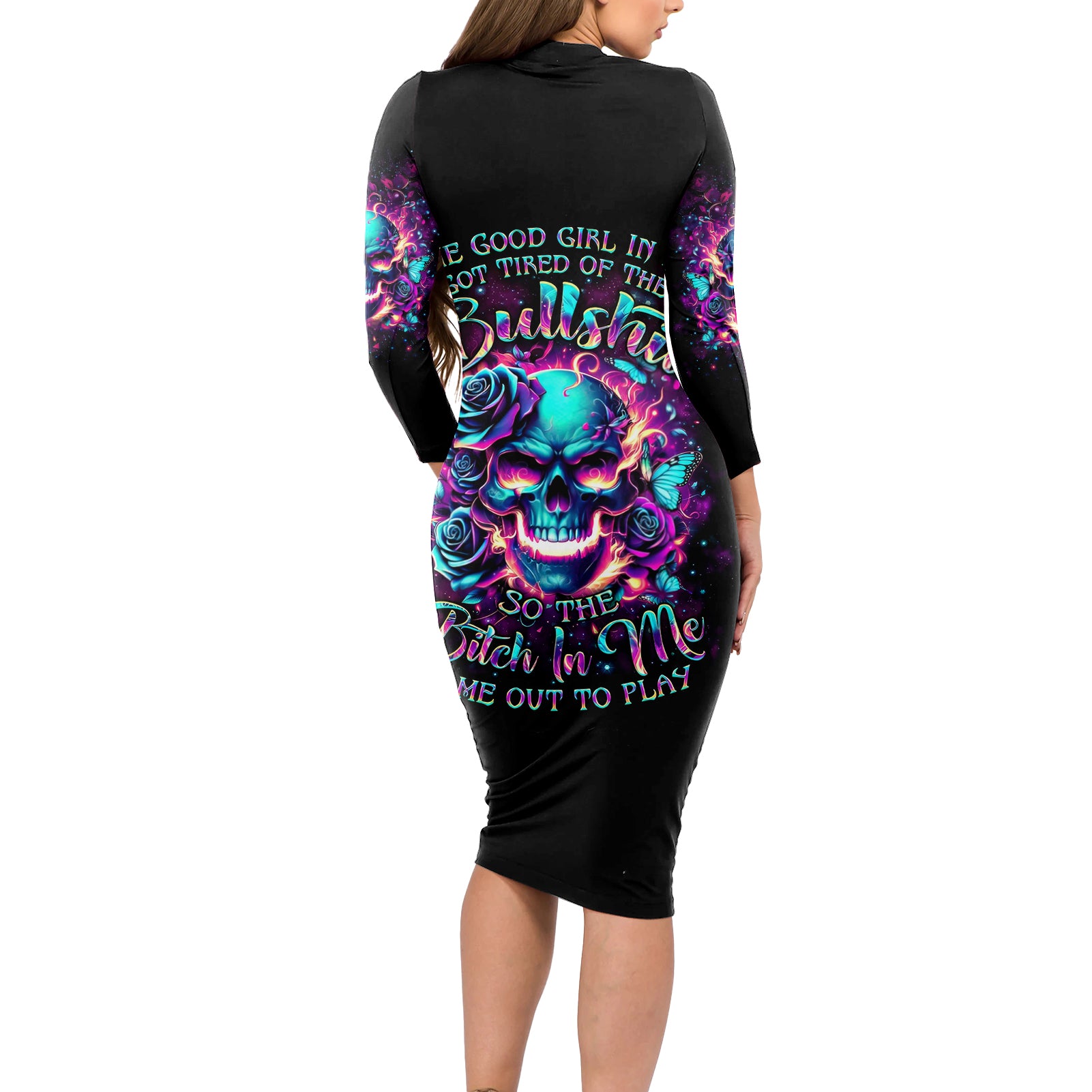 Rose Skull Long Sleeve Bodycon Dress The Good Girl In Me Got Tired Of The Bullshit So The Bitch In Me Came Out To Play