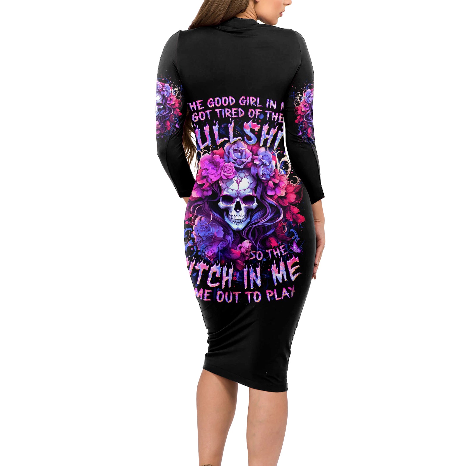 Flower Skull Long Sleeve Bodycon Dress The Good Girl In Me Got Tired Of The Bullshit So The Bitch In Me Came Out To Play
