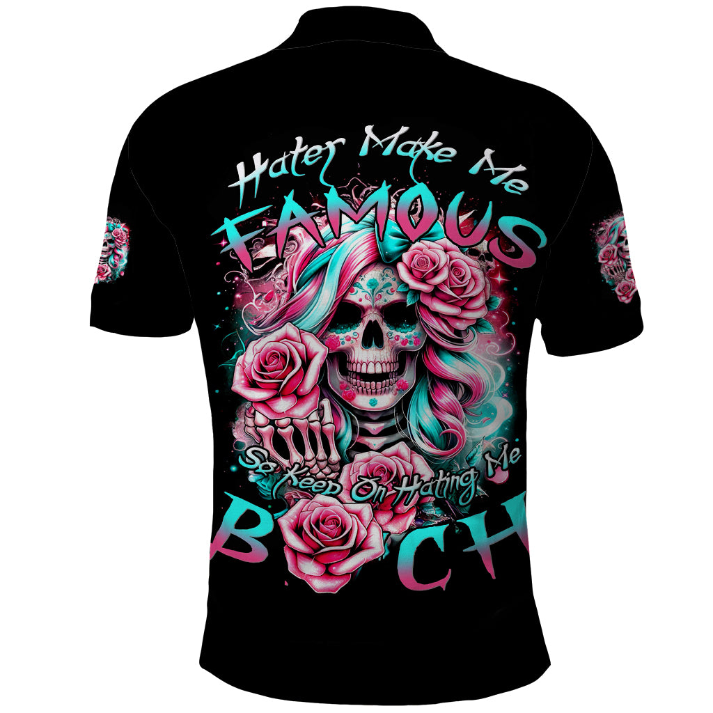 Rose Skull Polo Shirt Hater Make Me Famous So Keep On Hating Me Bitch