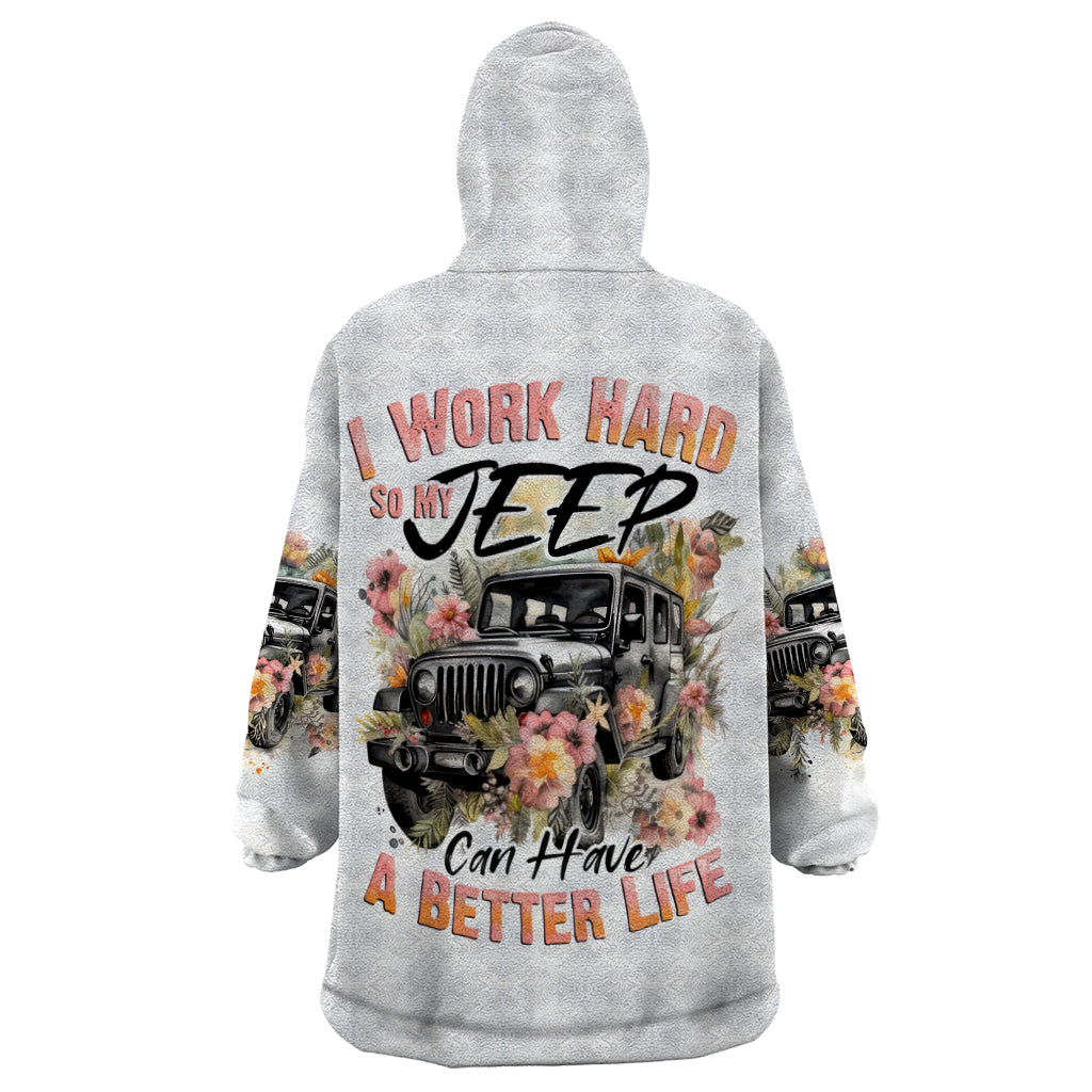 flower-jeep-wearable-blanket-hoodie-i-work-hard-so-my-jeep-can-have-a-better-life