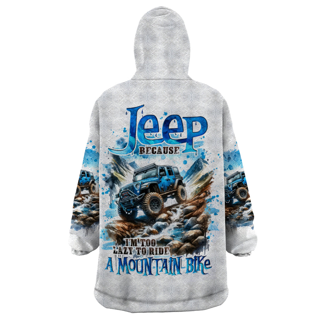 Mountain Jeep Wearable Blanket Hoodie Because I'm Too Lazy To Ride A Mountain Bike
