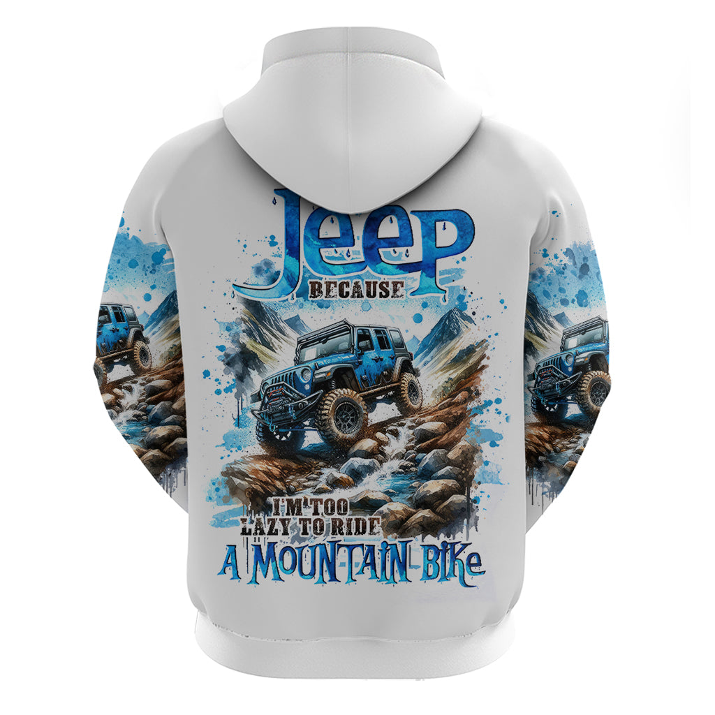 Mountain Jeep Zip Hoodie Because I'm Too Lazy To Ride A Mountain Bike