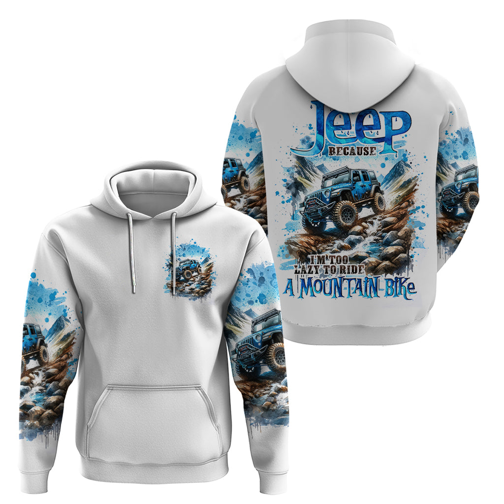 Mountain Jeep Zip Hoodie Because I'm Too Lazy To Ride A Mountain Bike