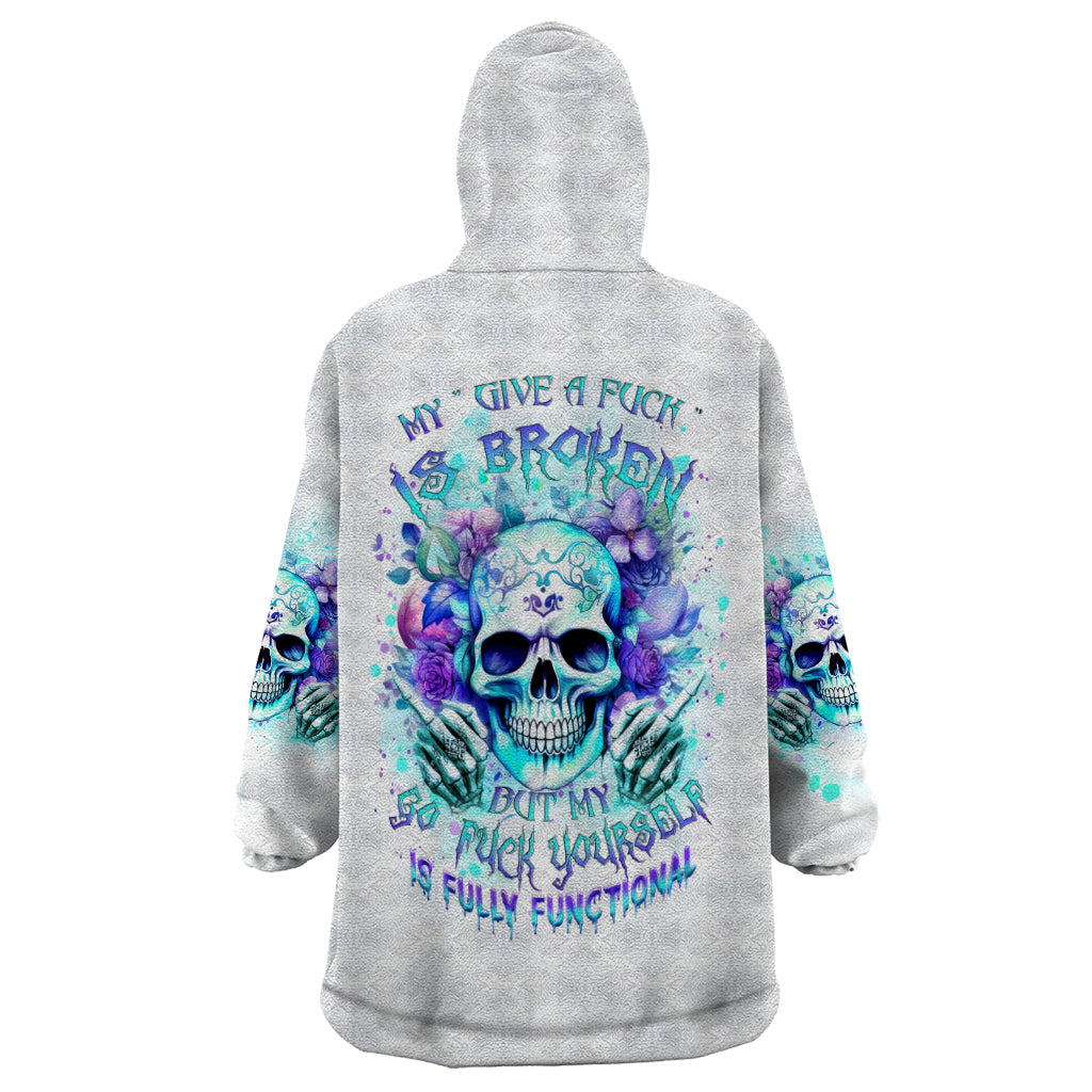 Rose SKull Wearable Blanket Hoodie My Give A Fuck Is Broken But My Go Fuck Yourself Is Fully Functional