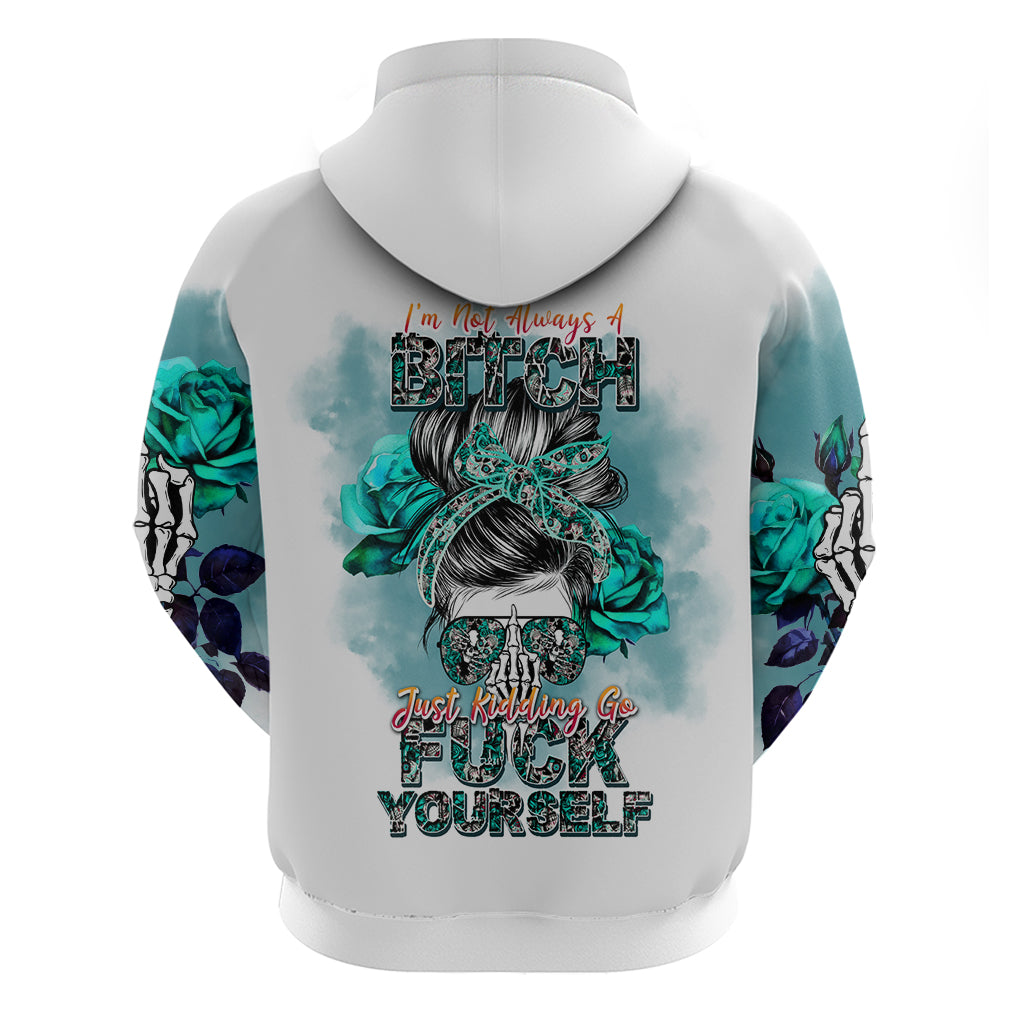 im-not-always-a-bitch-just-kidding-go-fuck-yourself-hoodie