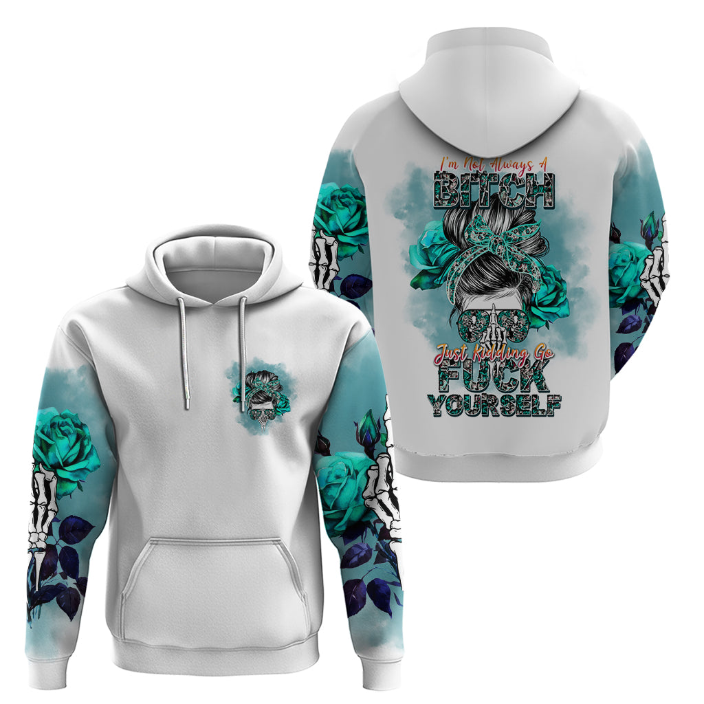 im-not-always-a-bitch-just-kidding-go-fuck-yourself-hoodie