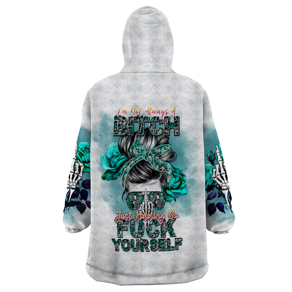im-not-always-a-bitch-just-kidding-go-fuck-yourself-wearable-blanket-hoodie