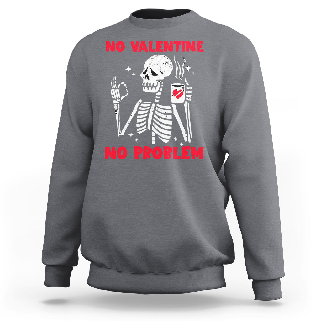 single-skeleton-sweatshirt-skeleton-no-valetine-no-problem-funny-anti-valentines-day