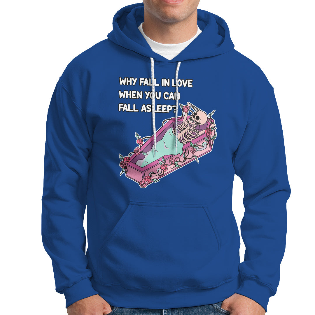 single-skeleton-hoodie-why-fall-in-love-when-you-can-fall-asleep-funny