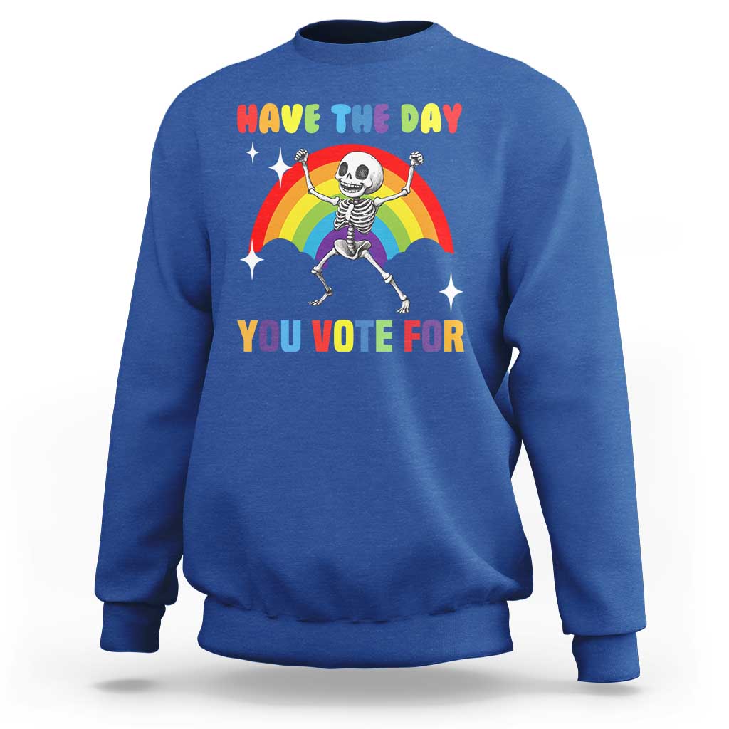 Sarcastic Skeleton Sweatshirt Have The Day You Voted For