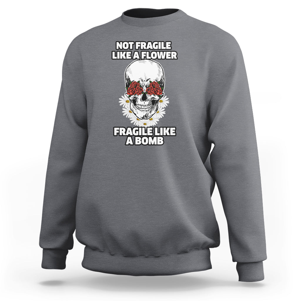 floral-skull-sweatshirt-not-fragile-like-a-flower-fragile-like-a-bomb