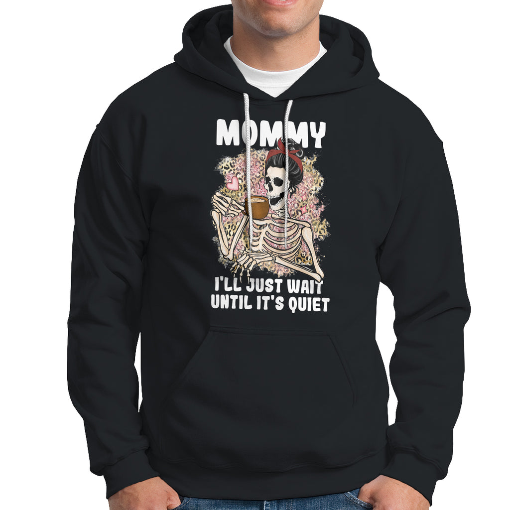 mothers-day-hoodie-womens-mommy-ill-just-wait-until-its-quiet-funny-skeleton-mom-mothers-day-gifts-gifts-for-mom