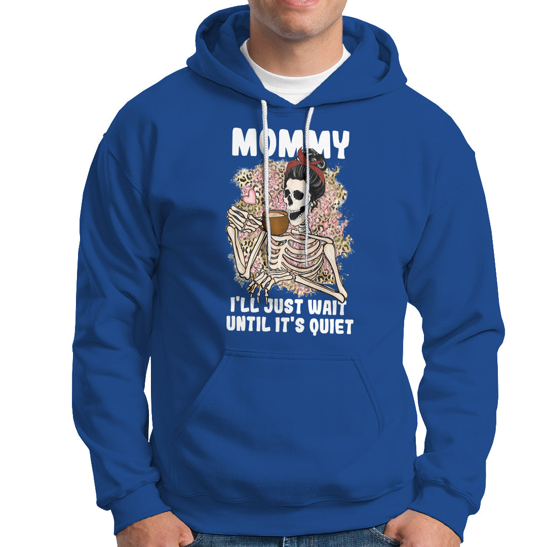 mothers-day-hoodie-womens-mommy-ill-just-wait-until-its-quiet-funny-skeleton-mom-mothers-day-gifts-gifts-for-mom