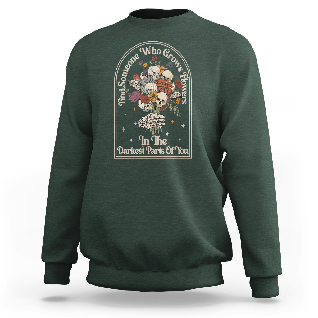 cottagecore-skull-sweatshirt-find-someone-who-grows-flowers-in-the-darkest-part-of-you