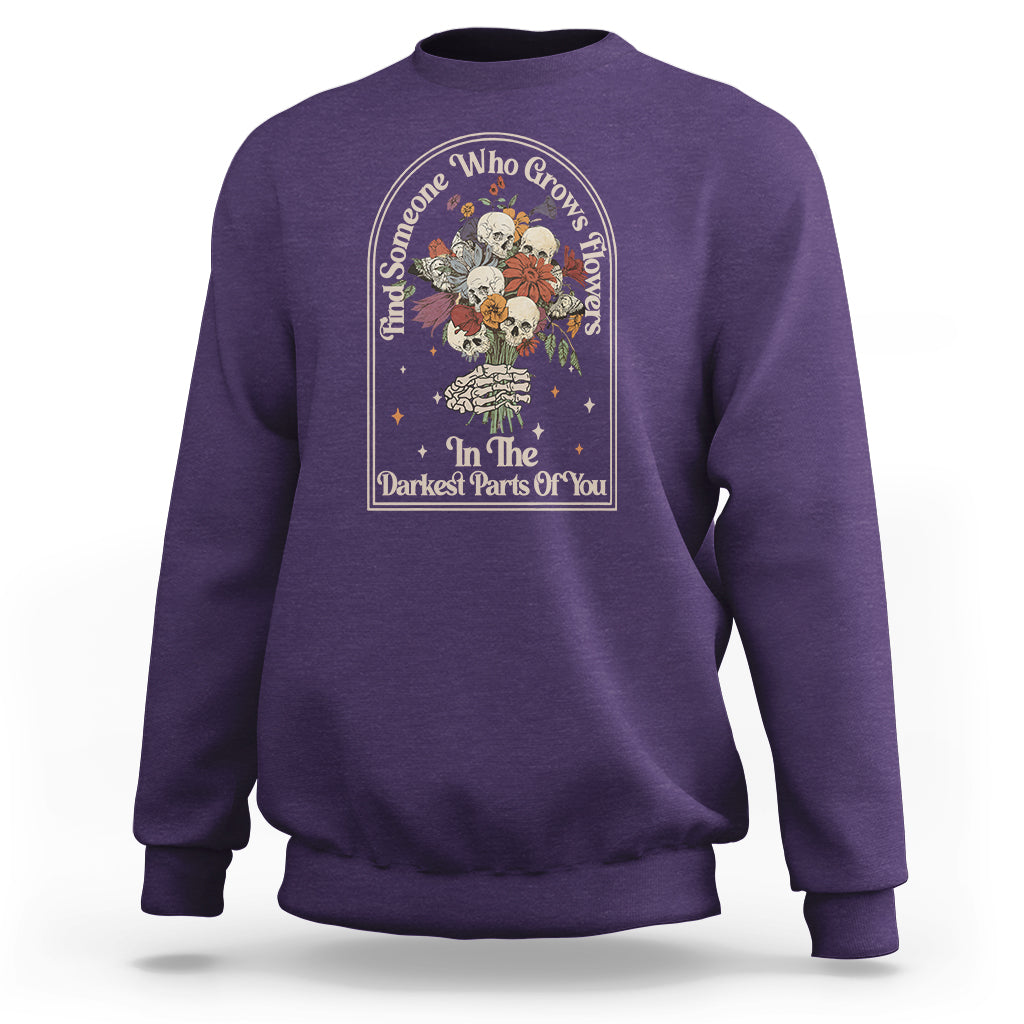 cottagecore-skull-sweatshirt-find-someone-who-grows-flowers-in-the-darkest-part-of-you