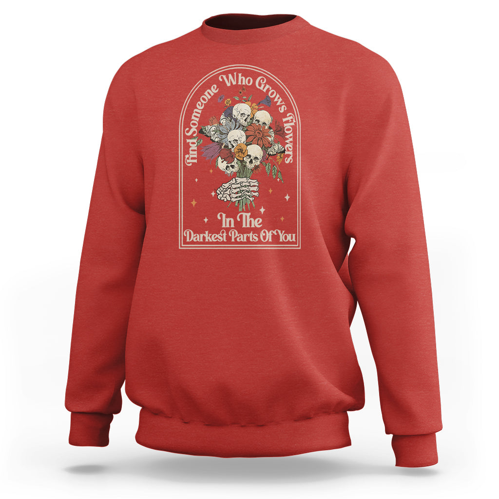 cottagecore-skull-sweatshirt-find-someone-who-grows-flowers-in-the-darkest-part-of-you