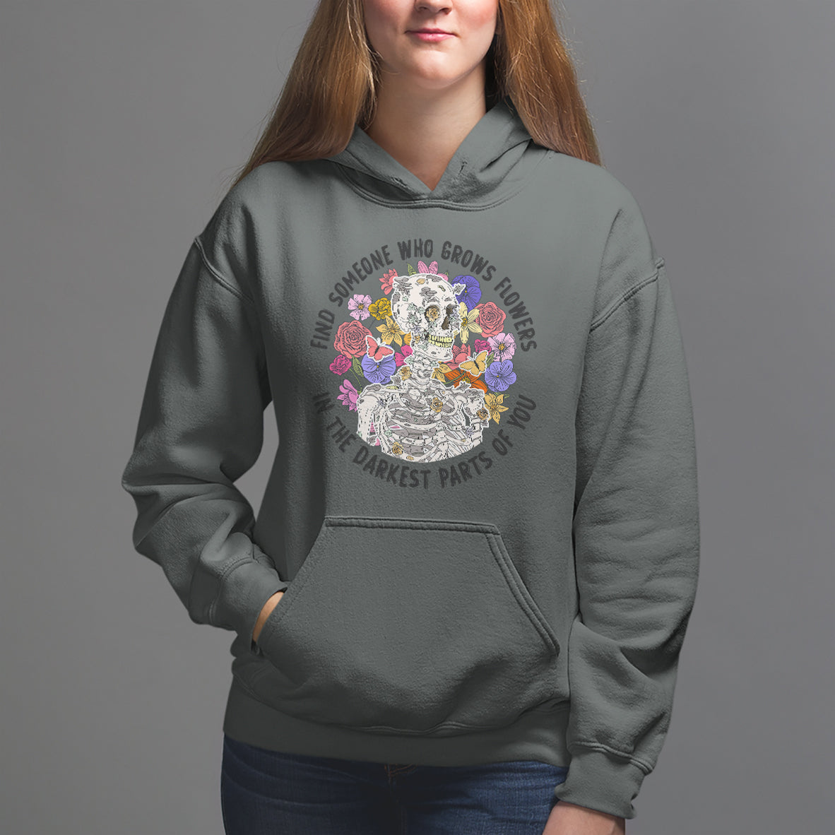 Floral Skeleton Hoodie Find Someone Who Grows Flowers In The Darkest Part Of You