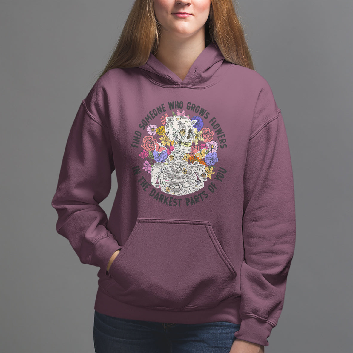 Floral Skeleton Hoodie Find Someone Who Grows Flowers In The Darkest Part Of You
