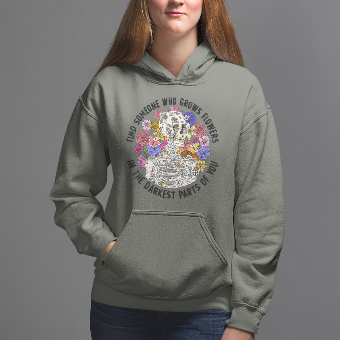 Floral Skeleton Hoodie Find Someone Who Grows Flowers In The Darkest Part Of You