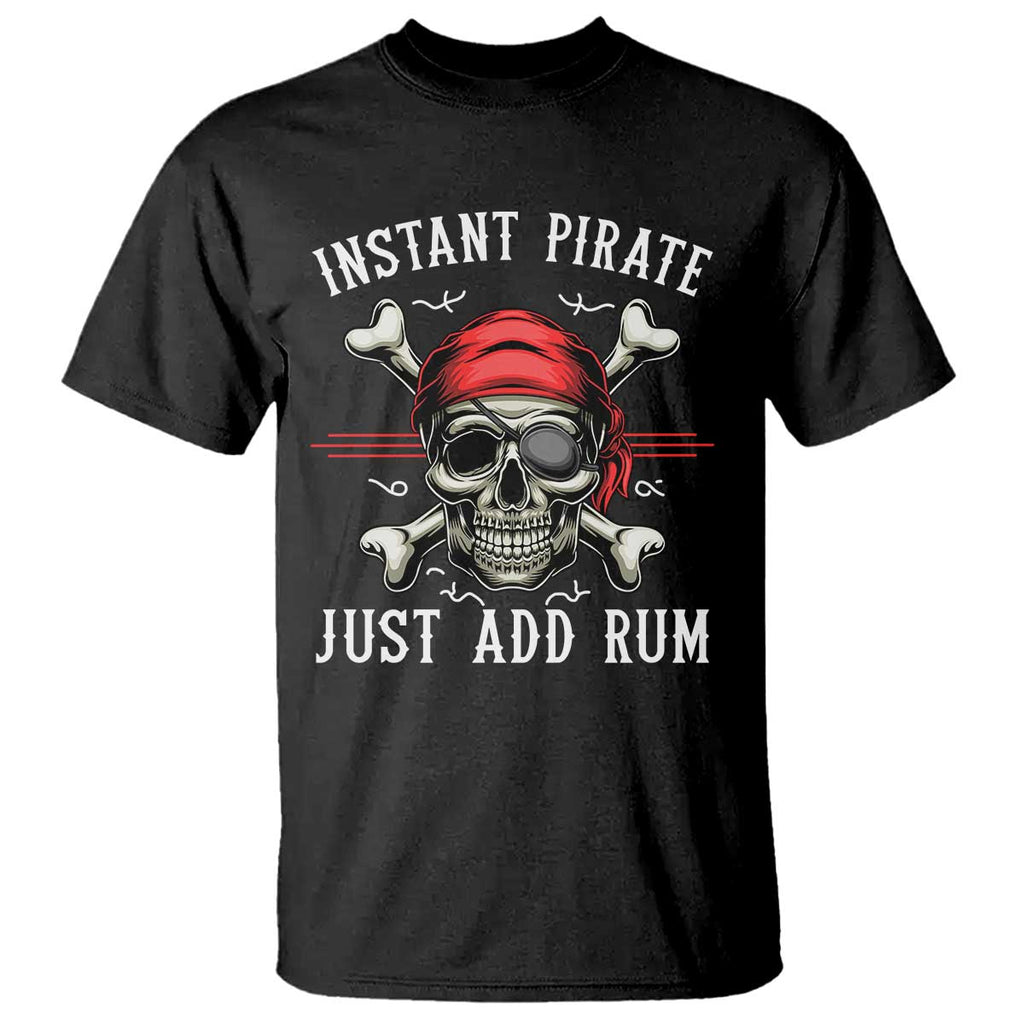 Funny Pirate Skull T Shirt Instant Pirate Just Add Rum Funny Jolly Roger Crossbones