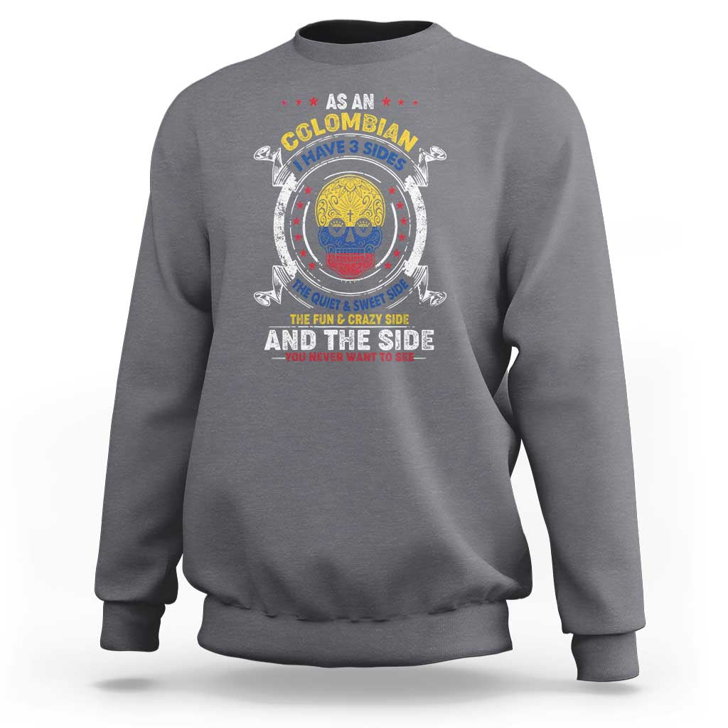 Colombian Skull Sweatshirt I Have 3 Sides The Quiet And Sweet Side, The Fun And Crazy Side And The Side You Never Want To See