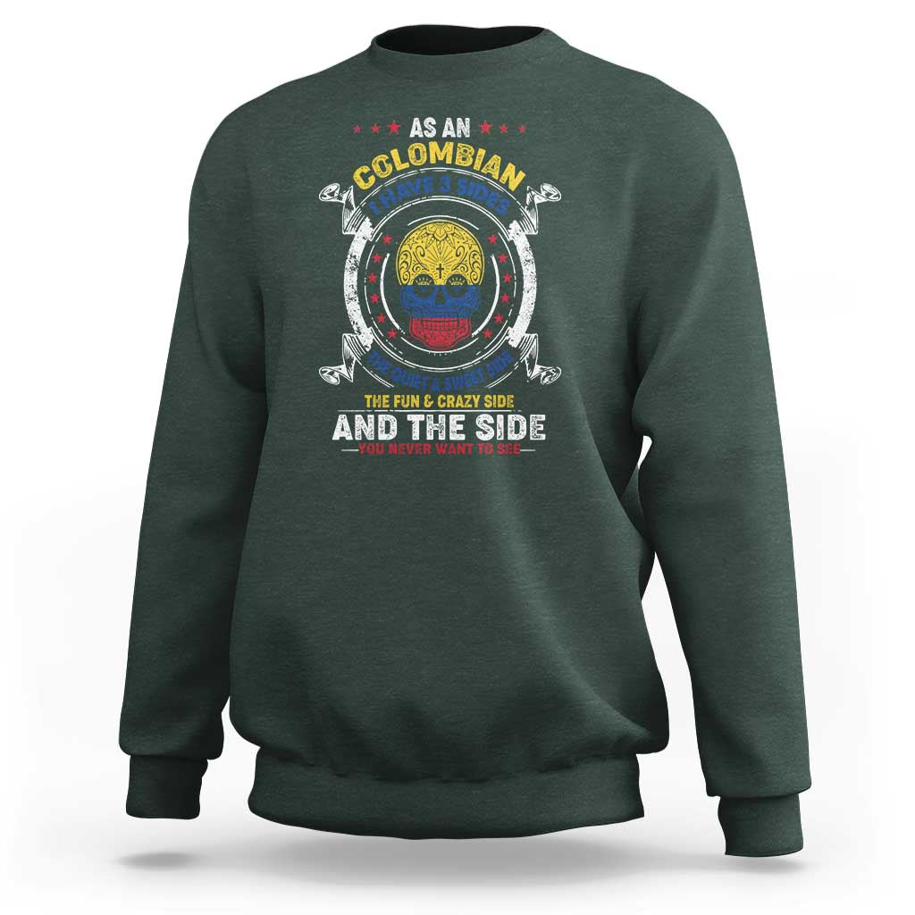 Colombian Skull Sweatshirt I Have 3 Sides The Quiet And Sweet Side, The Fun And Crazy Side And The Side You Never Want To See