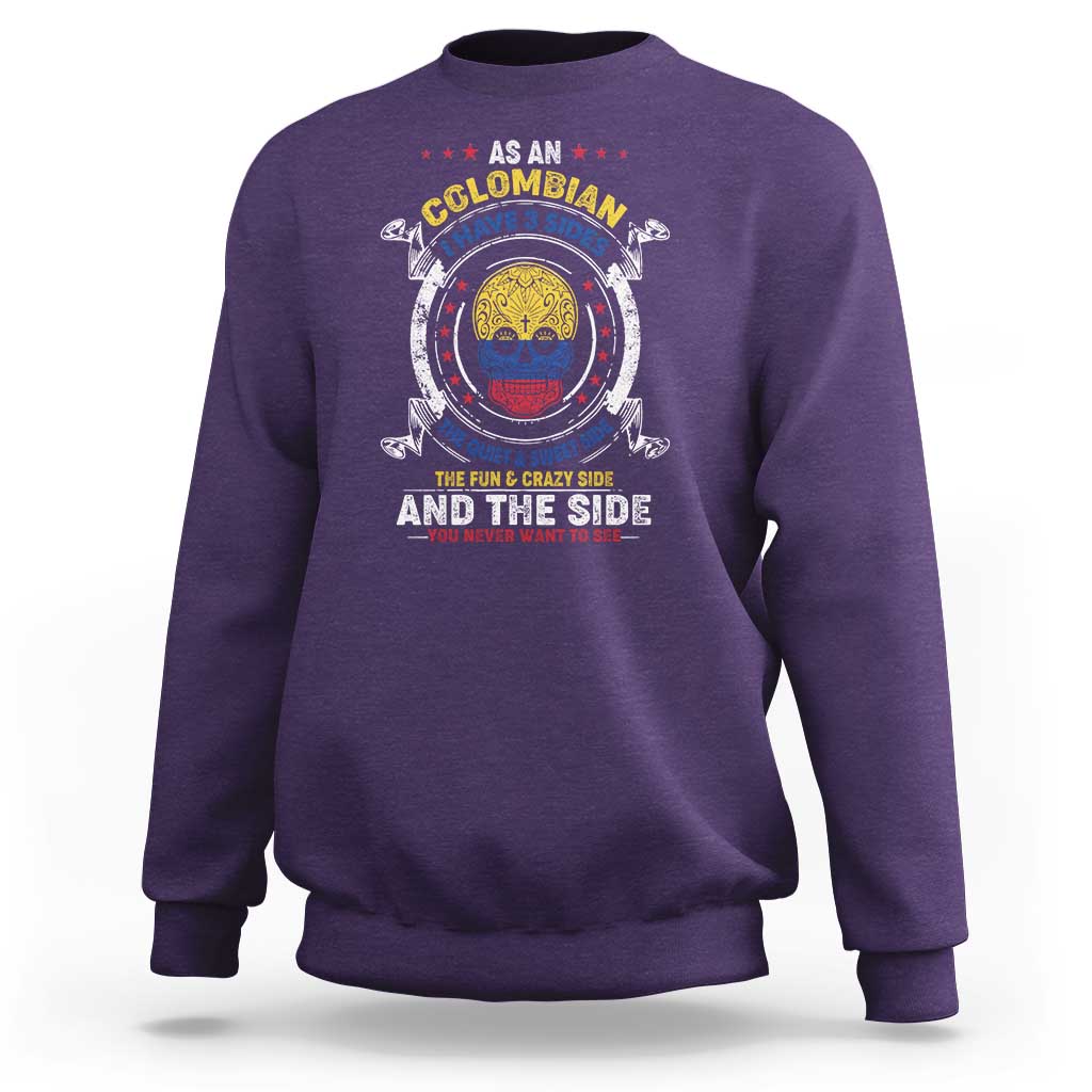 Colombian Skull Sweatshirt I Have 3 Sides The Quiet And Sweet Side, The Fun And Crazy Side And The Side You Never Want To See