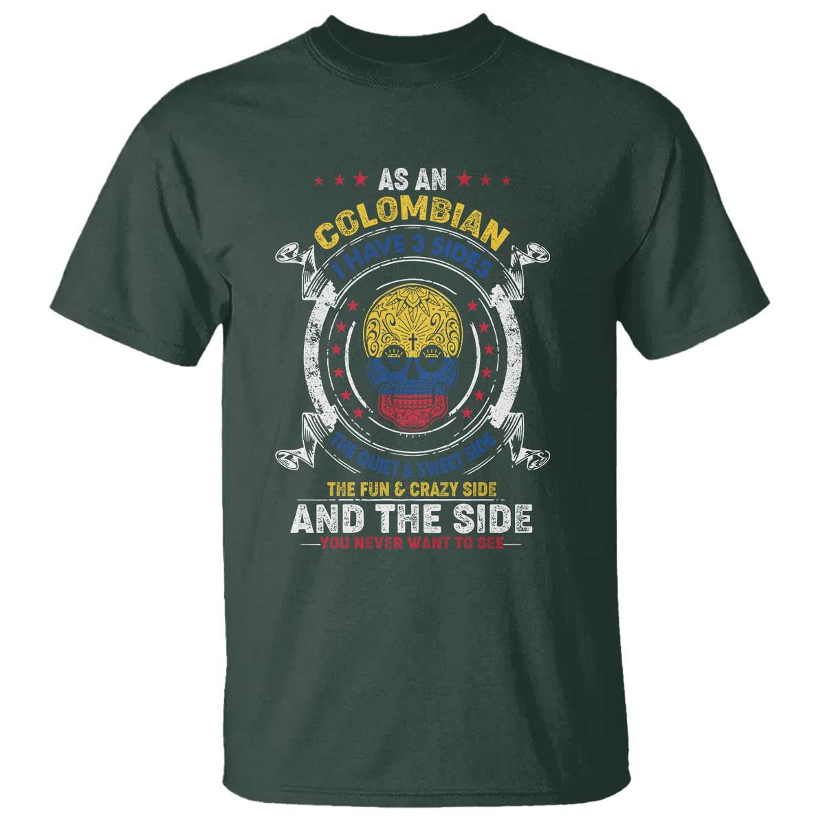 Colombian Skull T Shirt I Have 3 Sides The Quiet And Sweet Side, The Fun And Crazy Side And The Side You Never Want To See