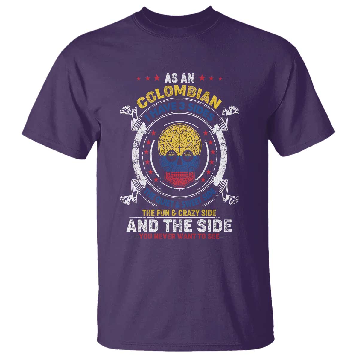 Colombian Skull T Shirt I Have 3 Sides The Quiet And Sweet Side, The Fun And Crazy Side And The Side You Never Want To See