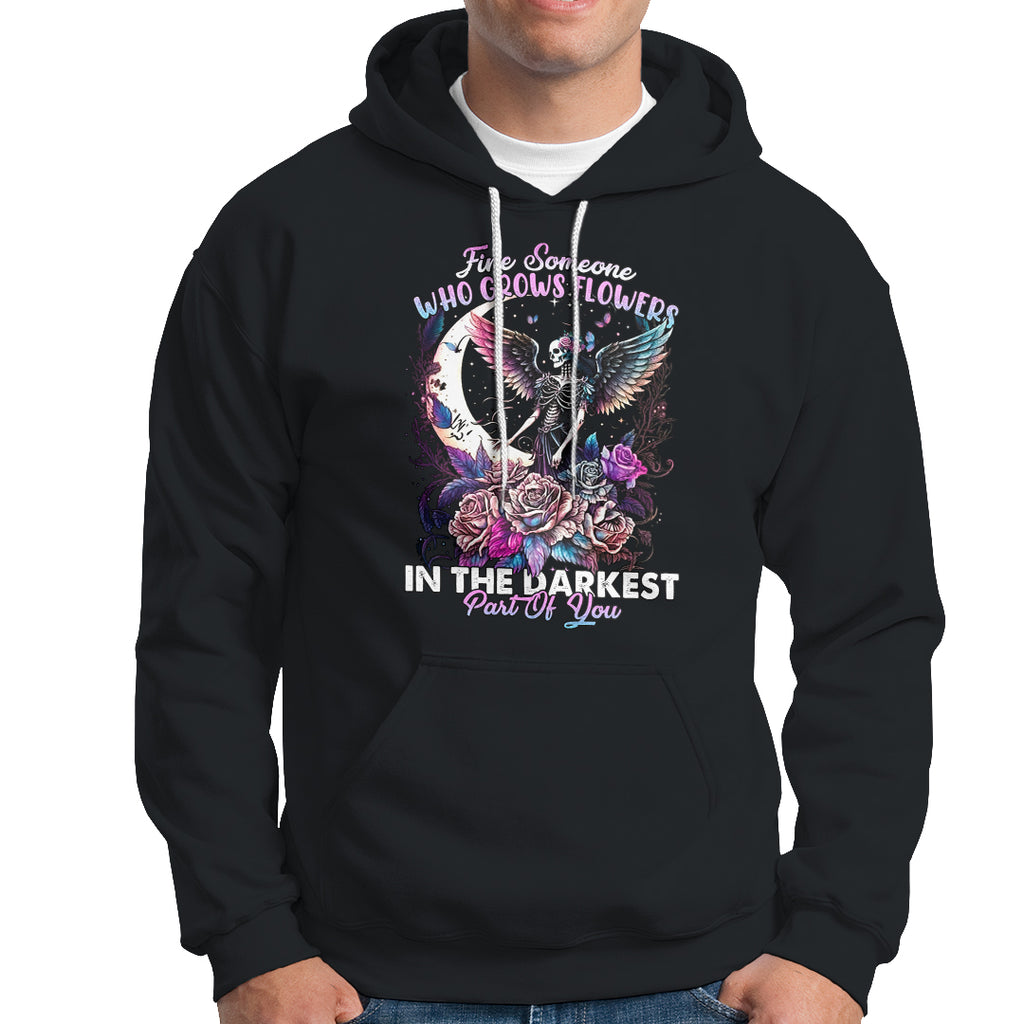 fairy-skeleton-hoodie-find-someone-who-grows-flowers-in-the-darkest-part-of-you-skull