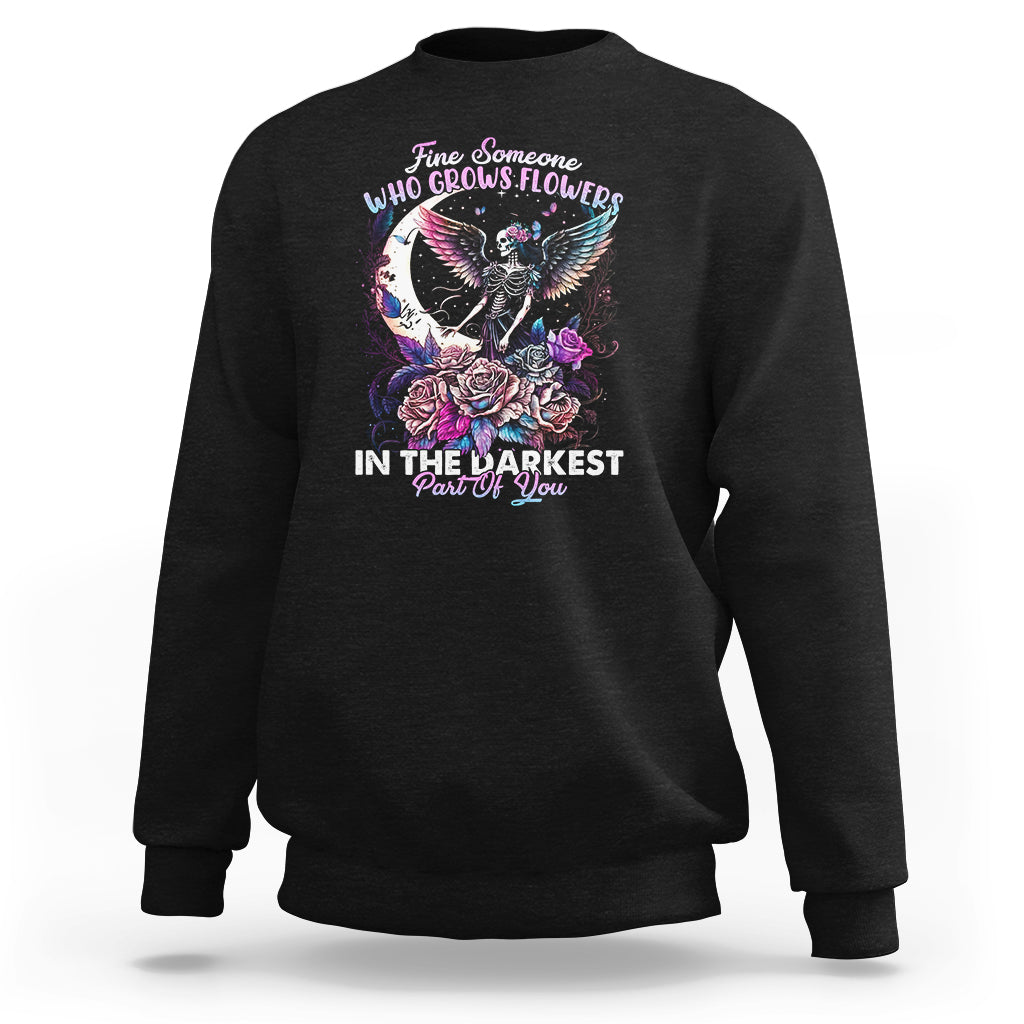 fairy-skeleton-sweatshirt-find-someone-who-grows-flowers-in-the-darkest-part-of-you-skull