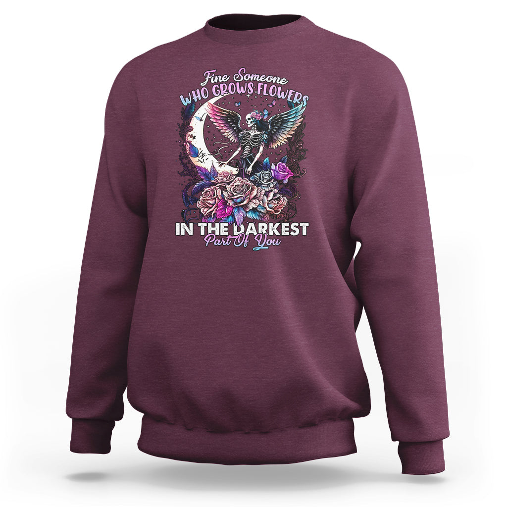 fairy-skeleton-sweatshirt-find-someone-who-grows-flowers-in-the-darkest-part-of-you-skull
