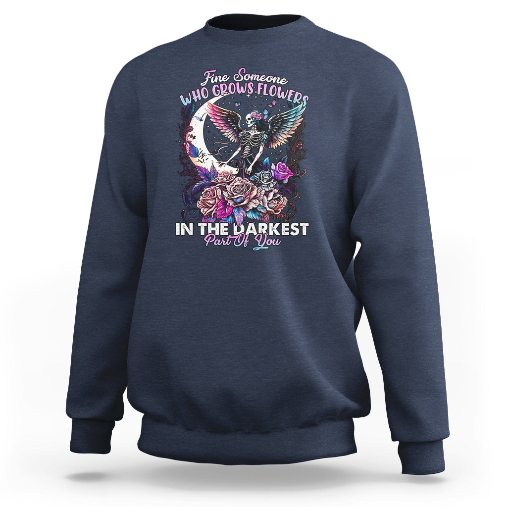 fairy-skeleton-sweatshirt-find-someone-who-grows-flowers-in-the-darkest-part-of-you-skull