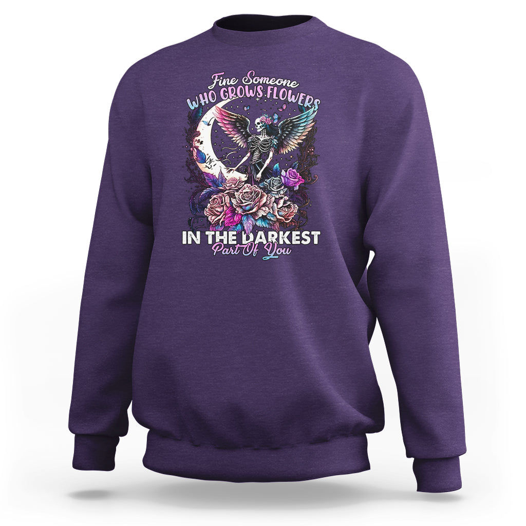 fairy-skeleton-sweatshirt-find-someone-who-grows-flowers-in-the-darkest-part-of-you-skull