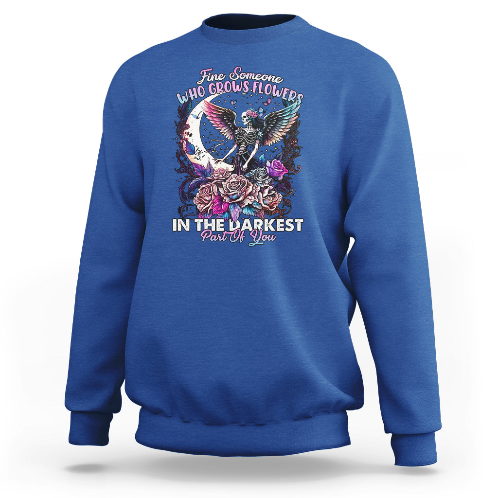 fairy-skeleton-sweatshirt-find-someone-who-grows-flowers-in-the-darkest-part-of-you-skull