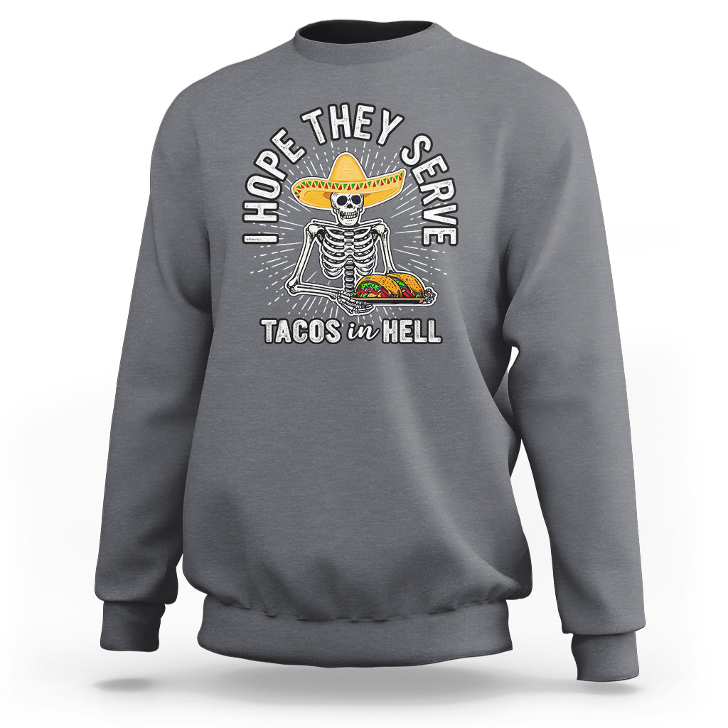 taco-lover-sweatshirt-funny-taco-lover-skeleton-i-hope-they-serve-tacos-in-hell
