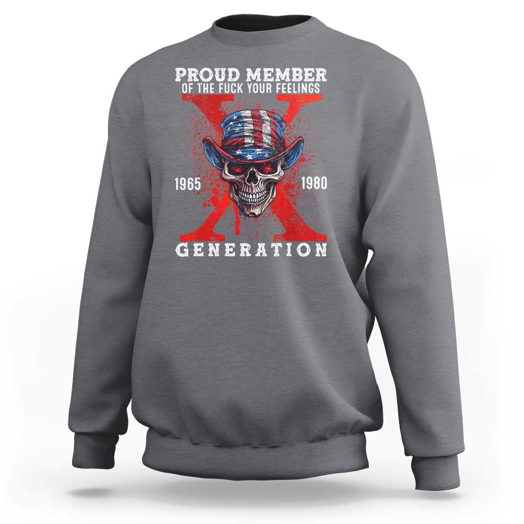X Generation Skull Sweatshirt Proud Member Of The F Your Feelings Gen X 1965 1980