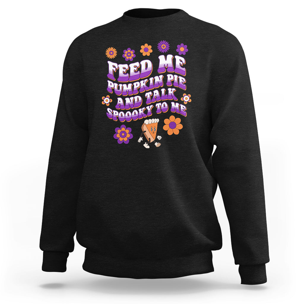 spooky-halloween-sweatshirt-feed-me-pumpkin-pie-and-talk-spooky-to-me-fall