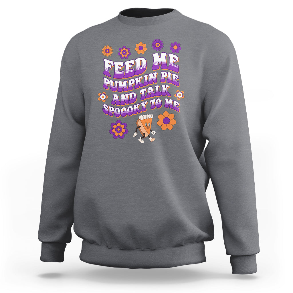 spooky-halloween-sweatshirt-feed-me-pumpkin-pie-and-talk-spooky-to-me-fall