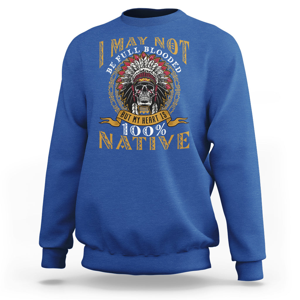 native-american-sweatshirt-i-may-not-be-full-blooded-but-my-heart-is-100-native-skull